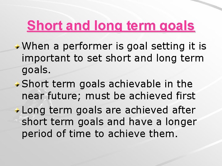 Short and long term goals When a performer is goal setting it is important