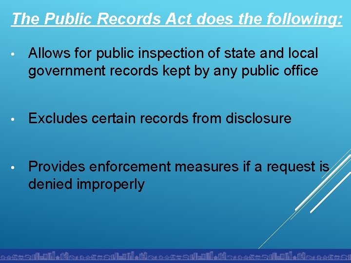 The Public Records Act does the following: • Allows for public inspection of state