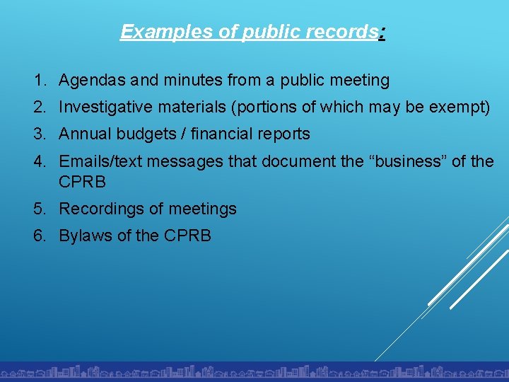 Examples of public records: 1. Agendas and minutes from a public meeting 2. Investigative