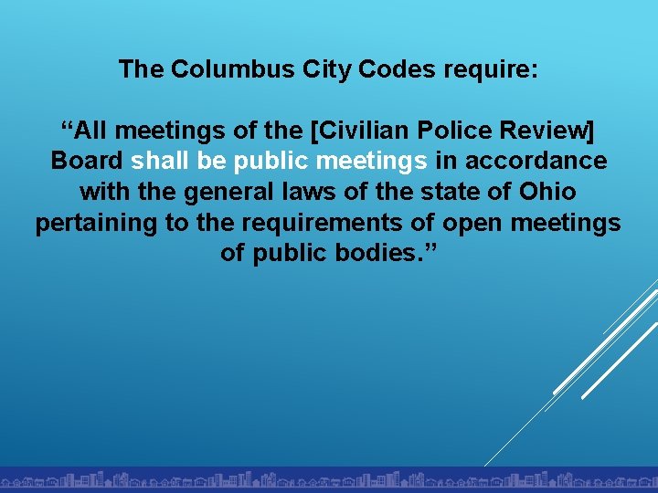 The Columbus City Codes require: “All meetings of the [Civilian Police Review] Board shall