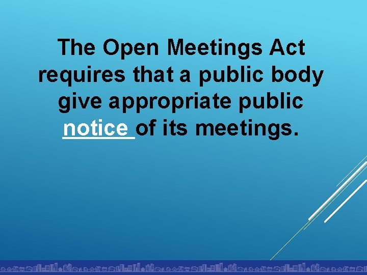 The Open Meetings Act requires that a public body give appropriate public notice of
