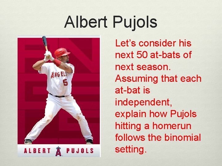 Albert Pujols Let’s consider his next 50 at-bats of next season. Assuming that each