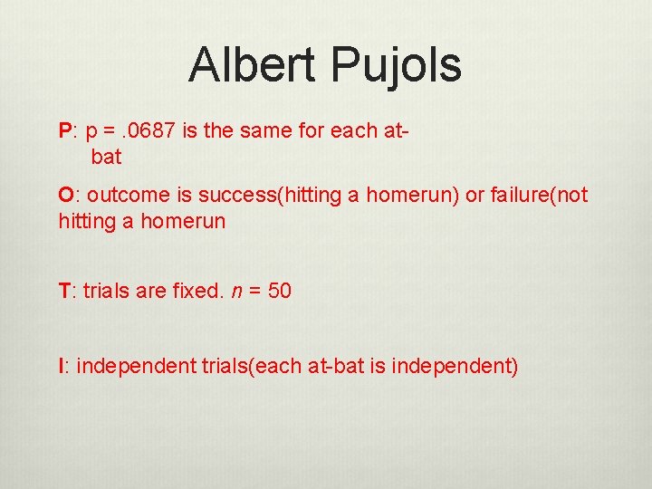 Albert Pujols P: p =. 0687 is the same for each atbat O: outcome