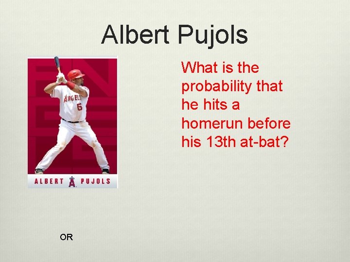 Albert Pujols What is the probability that he hits a homerun before his 13