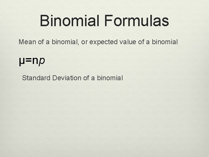 Binomial Formulas Mean of a binomial, or expected value of a binomial μ=np Standard