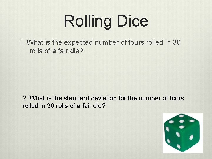 Rolling Dice 1. What is the expected number of fours rolled in 30 rolls