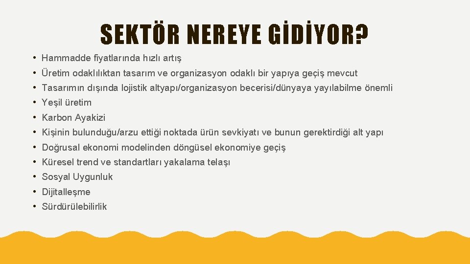 SEKTÖR NEREYE GİDİYOR? • Hammadde fiyatlarında hızlı artış • Üretim odaklılıktan tasarım ve organizasyon