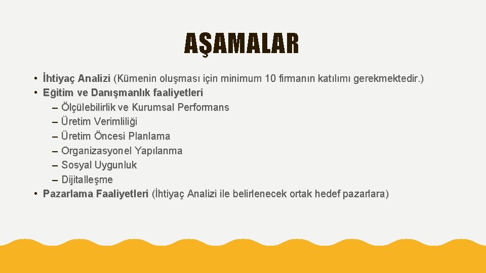 AŞAMALAR • İhtiyaç Analizi (Kümenin oluşması için minimum 10 firmanın katılımı gerekmektedir. ) •