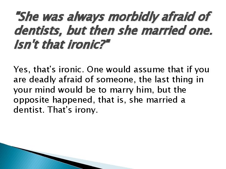 "She was always morbidly afraid of dentists, but then she married one. Isn't that