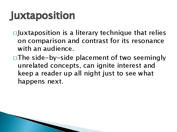Juxtaposition � Juxtaposition is a literary technique that relies on comparison and contrast for