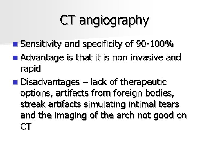 CT angiography n Sensitivity and specificity of 90 -100% n Advantage is that it