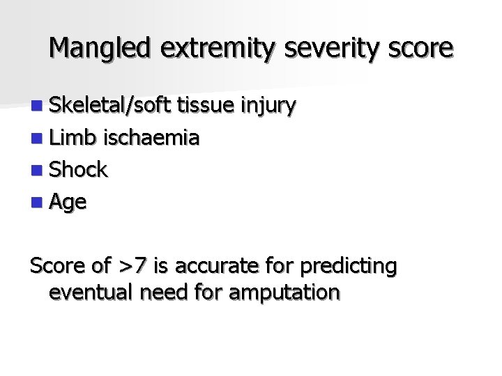 Mangled extremity severity score n Skeletal/soft tissue injury n Limb ischaemia n Shock n