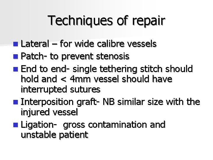 Techniques of repair n Lateral – for wide calibre vessels n Patch- to prevent