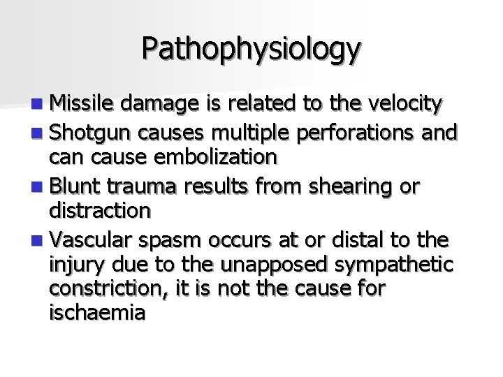 Pathophysiology n Missile damage is related to the velocity n Shotgun causes multiple perforations