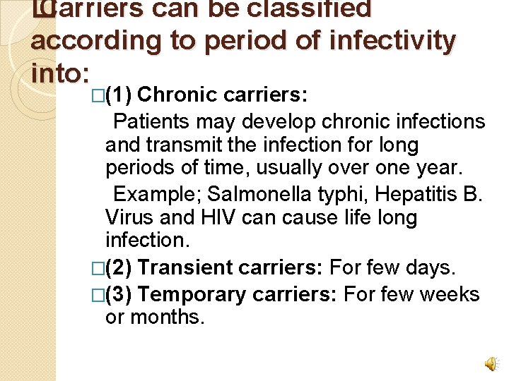 � Carriers can be classified according to period of infectivity into: �(1) Chronic carriers: