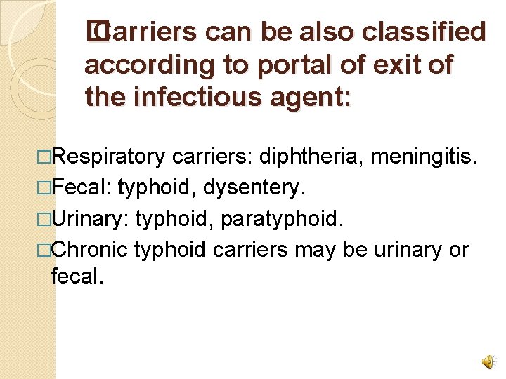 � Carriers can be also classified according to portal of exit of the infectious