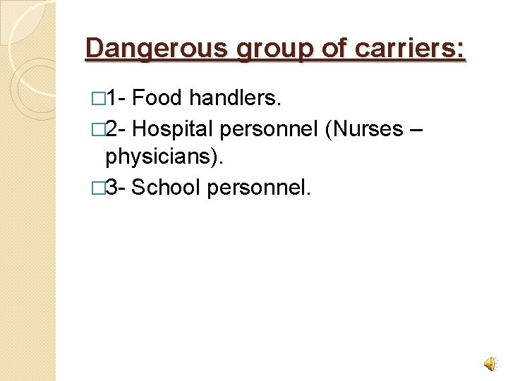 Dangerous group of carriers: � 1 - Food handlers. � 2 - Hospital personnel