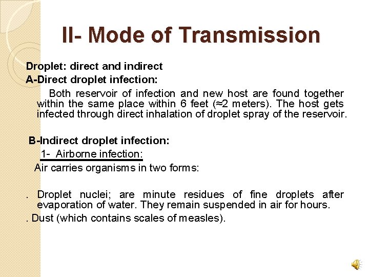II- Mode of Transmission Droplet: direct and indirect A-Direct droplet infection: Both reservoir of