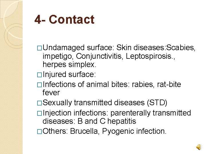 4 - Contact �Undamaged surface: Skin diseases: Scabies, impetigo, Conjunctivitis, Leptospirosis. , herpes simplex.