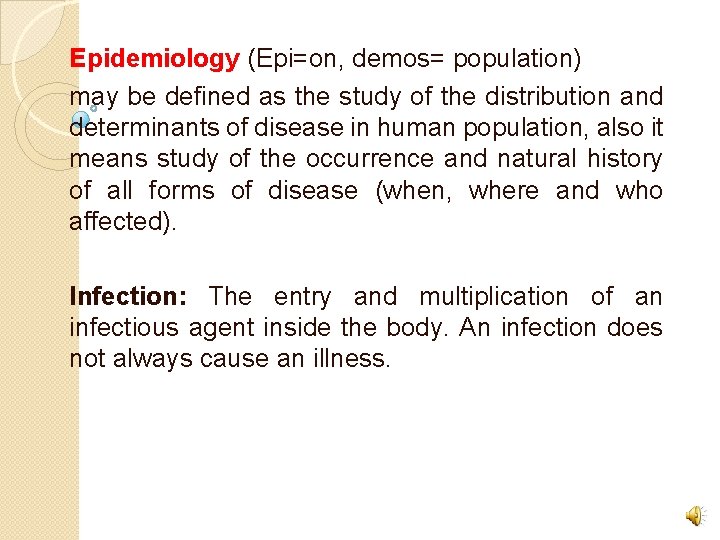 Epidemiology (Epi=on, demos= population) may be defined as the study of the distribution and