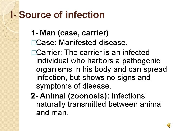 I- Source of infection 1 - Man (case, carrier) �Case: Manifested disease. �Carrier: The