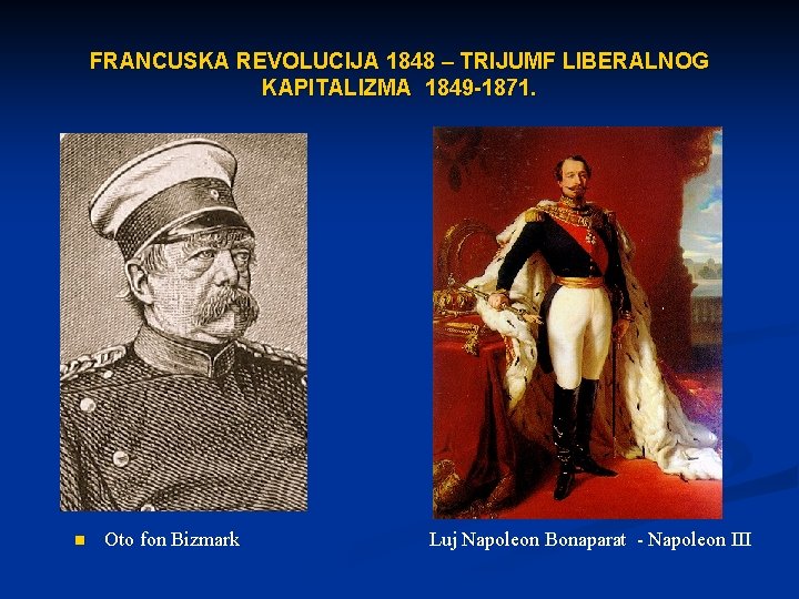 FRANCUSKA REVOLUCIJA 1848 – TRIJUMF LIBERALNOG KAPITALIZMA 1849 -1871. n Oto fon Bizmark Luj