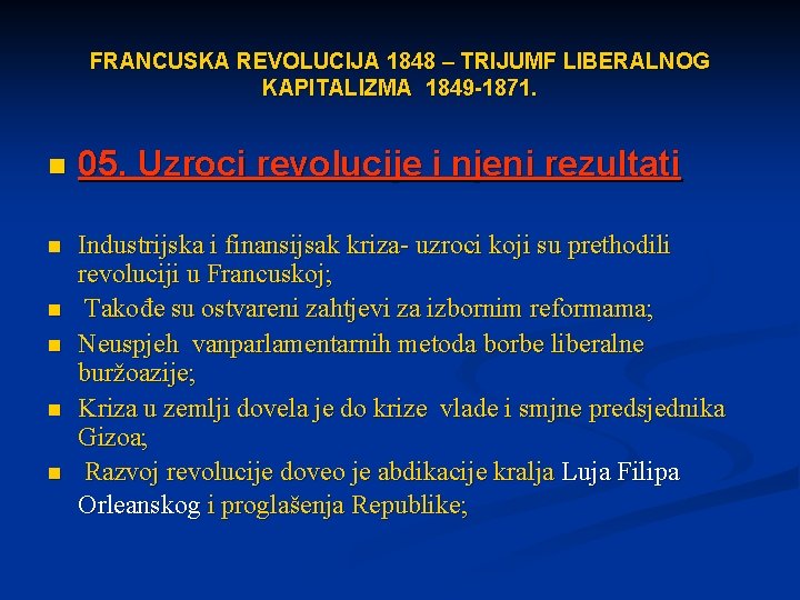 FRANCUSKA REVOLUCIJA 1848 – TRIJUMF LIBERALNOG KAPITALIZMA 1849 -1871. n 05. Uzroci revolucije i
