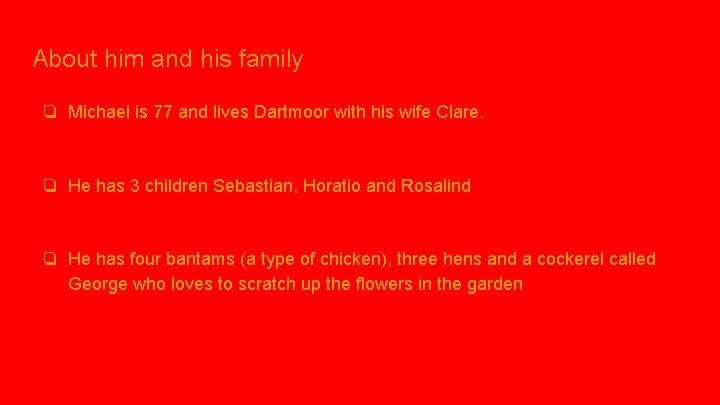 About him and his family ❏ Michael is 77 and lives Dartmoor with his