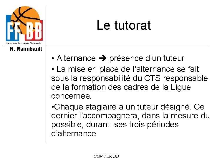 Le tutorat N. Raimbault • Alternance présence d’un tuteur • La mise en place