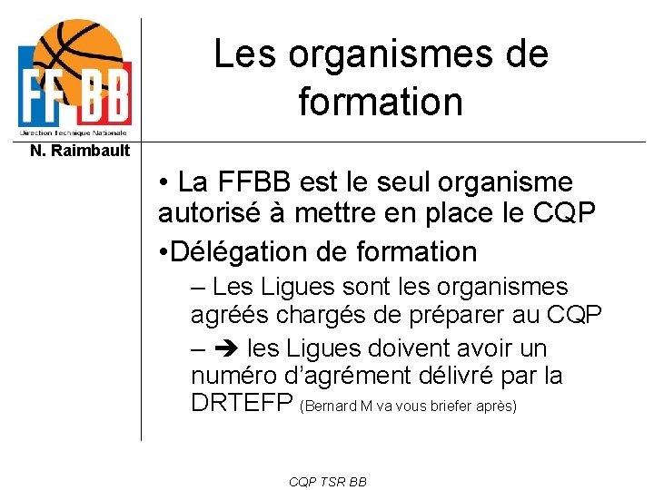 Les organismes de formation N. Raimbault • La FFBB est le seul organisme autorisé