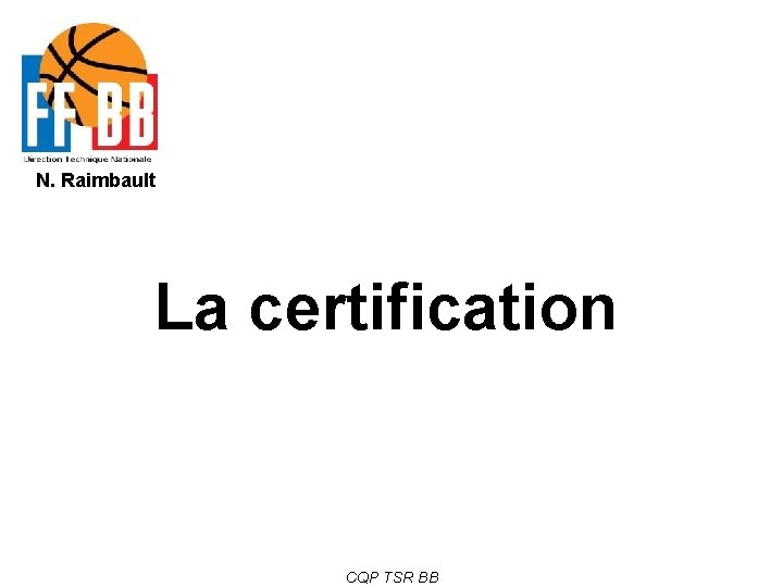 N. Raimbault La certification CQP TSR BB 