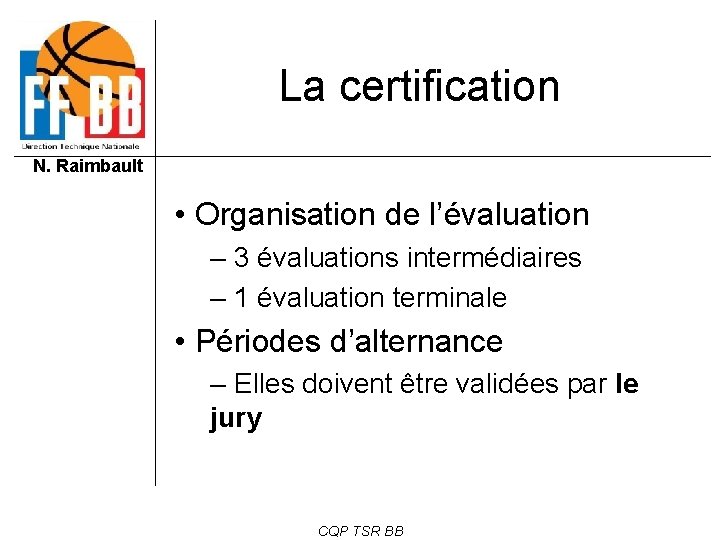 La certification N. Raimbault • Organisation de l’évaluation – 3 évaluations intermédiaires – 1