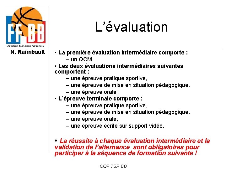 L’évaluation N. Raimbault • La première évaluation intermédiaire comporte : – un QCM •