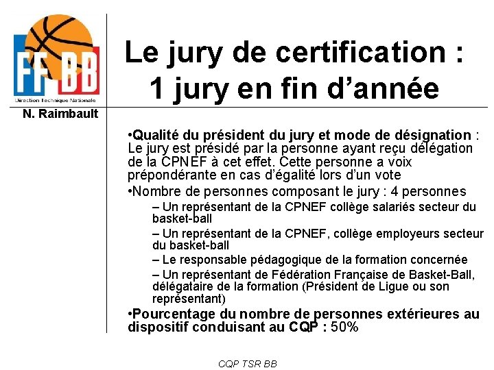 Le jury de certification : 1 jury en fin d’année N. Raimbault • Qualité