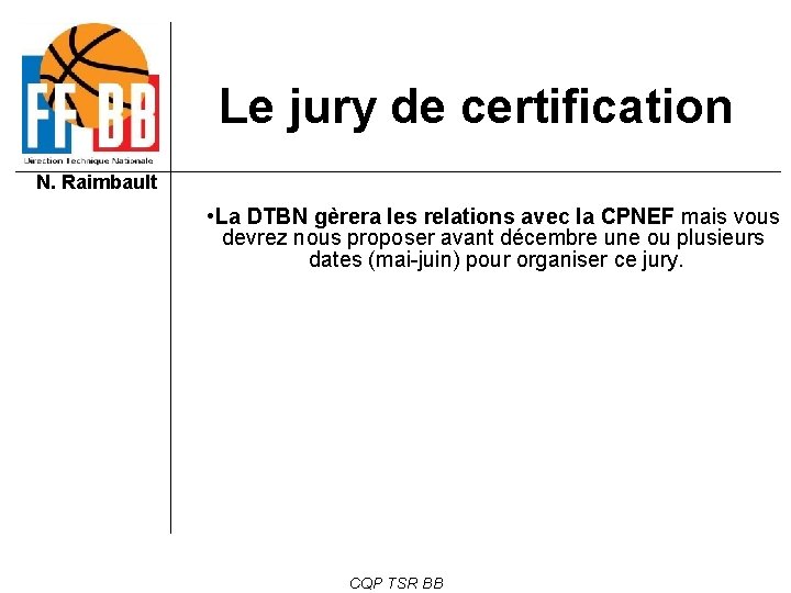 Le jury de certification N. Raimbault • La DTBN gèrera les relations avec la