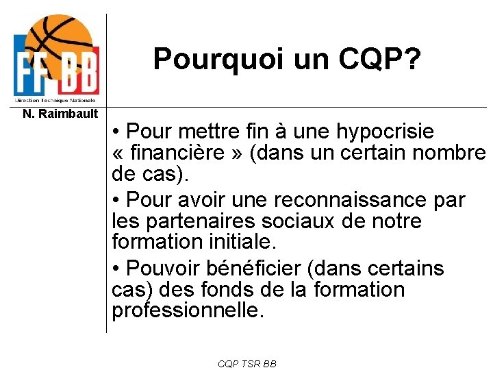 Pourquoi un CQP? N. Raimbault • Pour mettre fin à une hypocrisie « financière