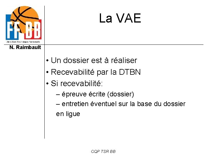 La VAE N. Raimbault • Un dossier est à réaliser • Recevabilité par la