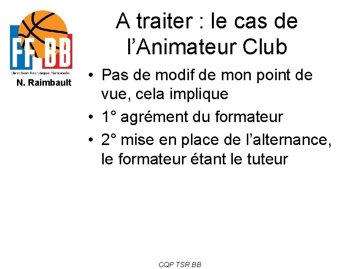 A traiter : le cas de l’Animateur Club N. Raimbault • Pas de modif