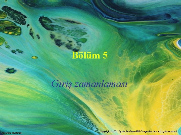 Bölüm 5 Giriş zamanlaması Mc. Graw-Hill/Irwin Copyright © 2011 by the Mc. Graw-Hill Companies,