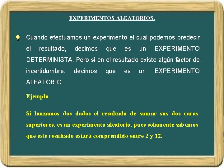 EXPERIMENTOS ALEATORIOS. Cuando efectuamos un experimento el cual podemos predecir el resultado, decimos que