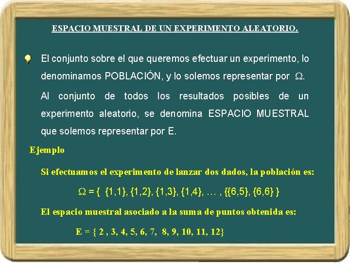 ESPACIO MUESTRAL DE UN EXPERIMENTO ALEATORIO. El conjunto sobre el queremos efectuar un experimento,