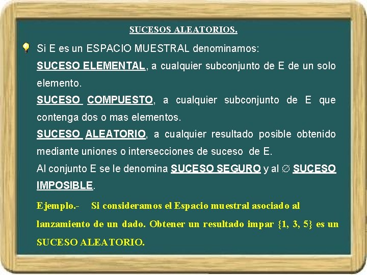 SUCESOS ALEATORIOS. Si E es un ESPACIO MUESTRAL denominamos: SUCESO ELEMENTAL, a cualquier subconjunto