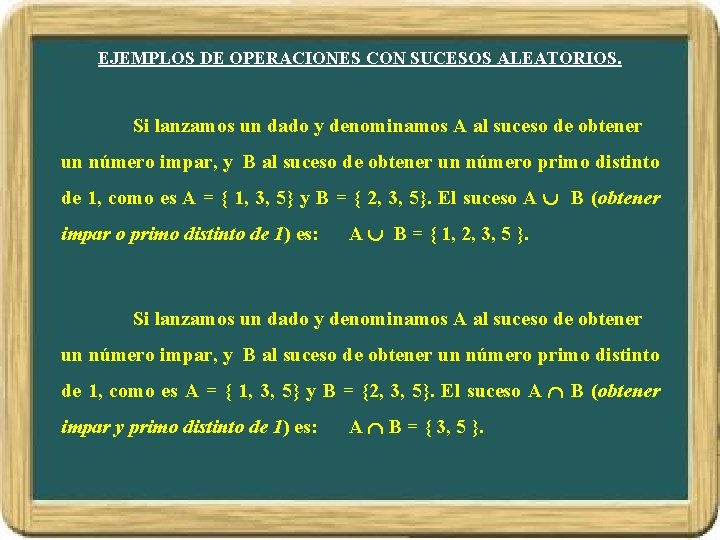 EJEMPLOS DE OPERACIONES CON SUCESOS ALEATORIOS. Si lanzamos un dado y denominamos A al