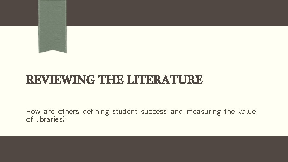 REVIEWING THE LITERATURE How are others defining student success and measuring the value of
