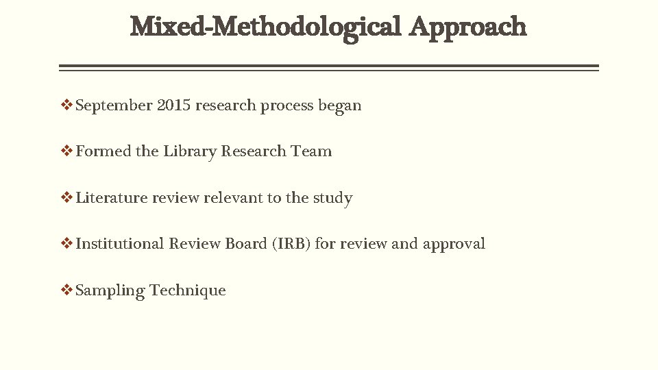 Mixed-Methodological Approach v. September 2015 research process began v. Formed the Library Research Team