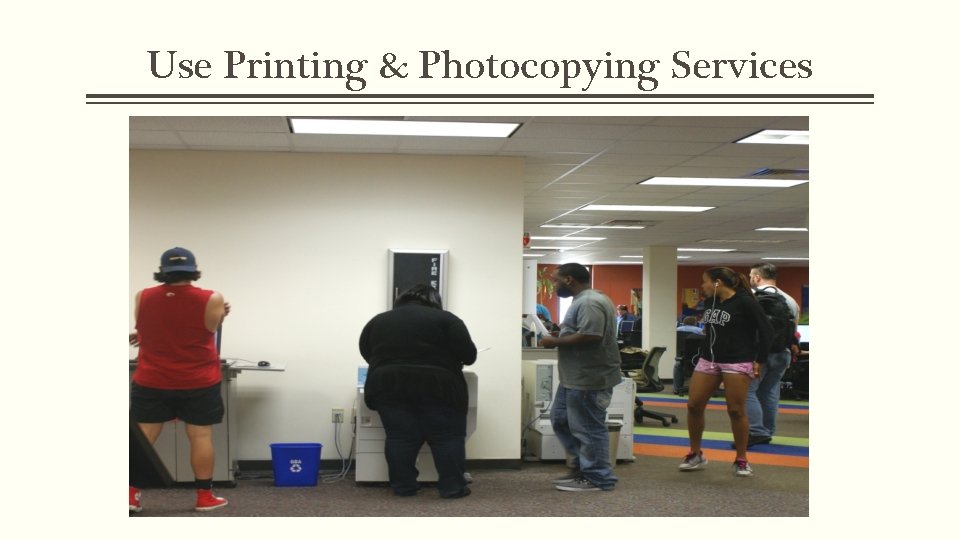 Use Printing & Photocopying Services 