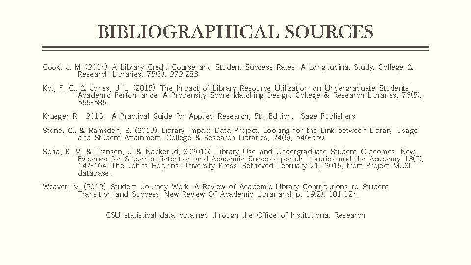 BIBLIOGRAPHICAL SOURCES Cook, J. M. (2014). A Library Credit Course and Student Success Rates: