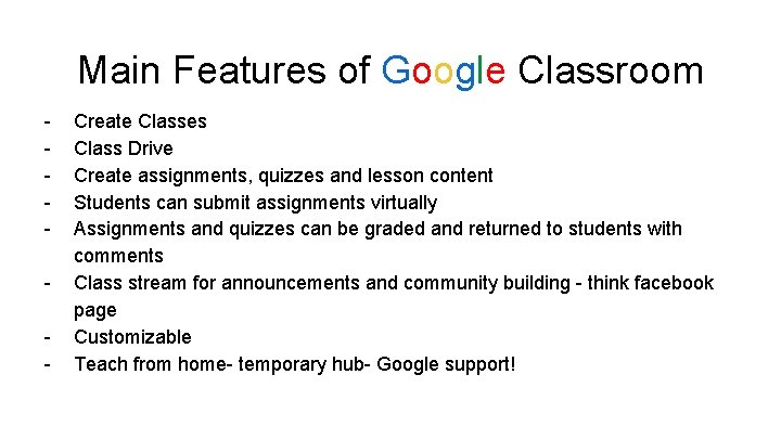 Main Features of Google Classroom - Create Classes Class Drive Create assignments, quizzes and