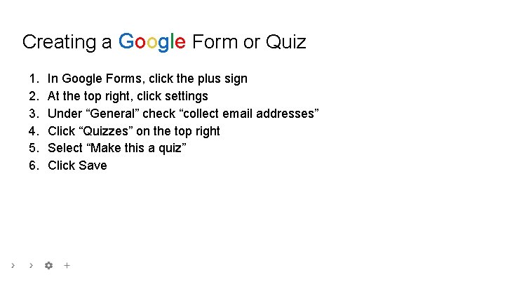 Creating a Google Form or Quiz 1. 2. 3. 4. 5. 6. In Google