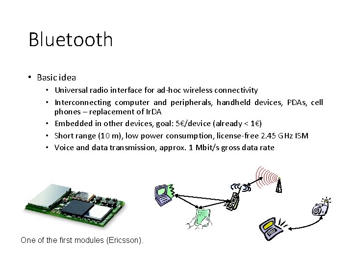 Bluetooth • Basic idea • Universal radio interface for ad-hoc wireless connectivity • Interconnecting Bluetooth • Basic idea • Universal radio interface for ad-hoc wireless connectivity • Interconnecting